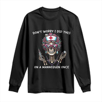 Funny Halloween Skeleton Nurse Long Sleeve Shirt Do not Worry I Did This On A Mannequin Once - Wonder Print Shop