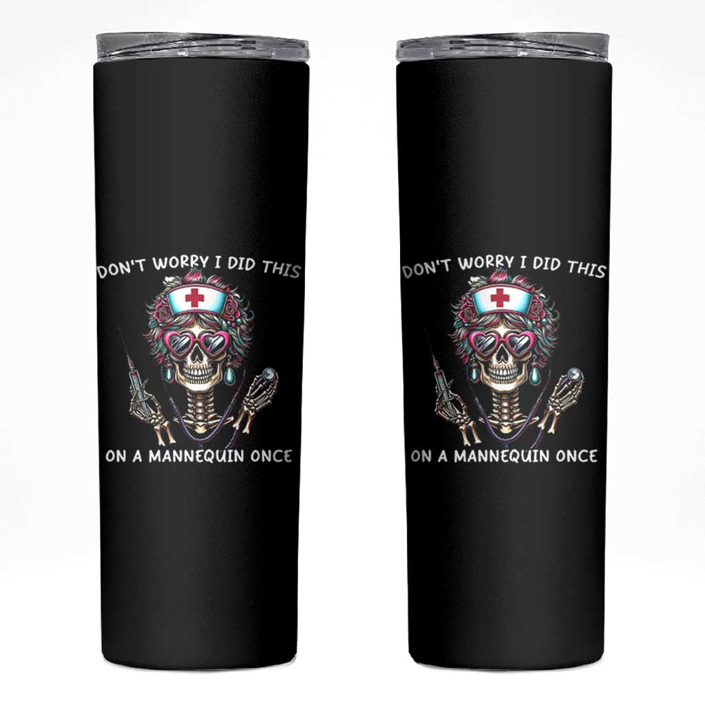 Funny Halloween Skeleton Nurse Skinny Tumbler Do not Worry I Did This On A Mannequin Once