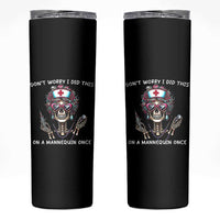 Funny Halloween Skeleton Nurse Skinny Tumbler Do not Worry I Did This On A Mannequin Once