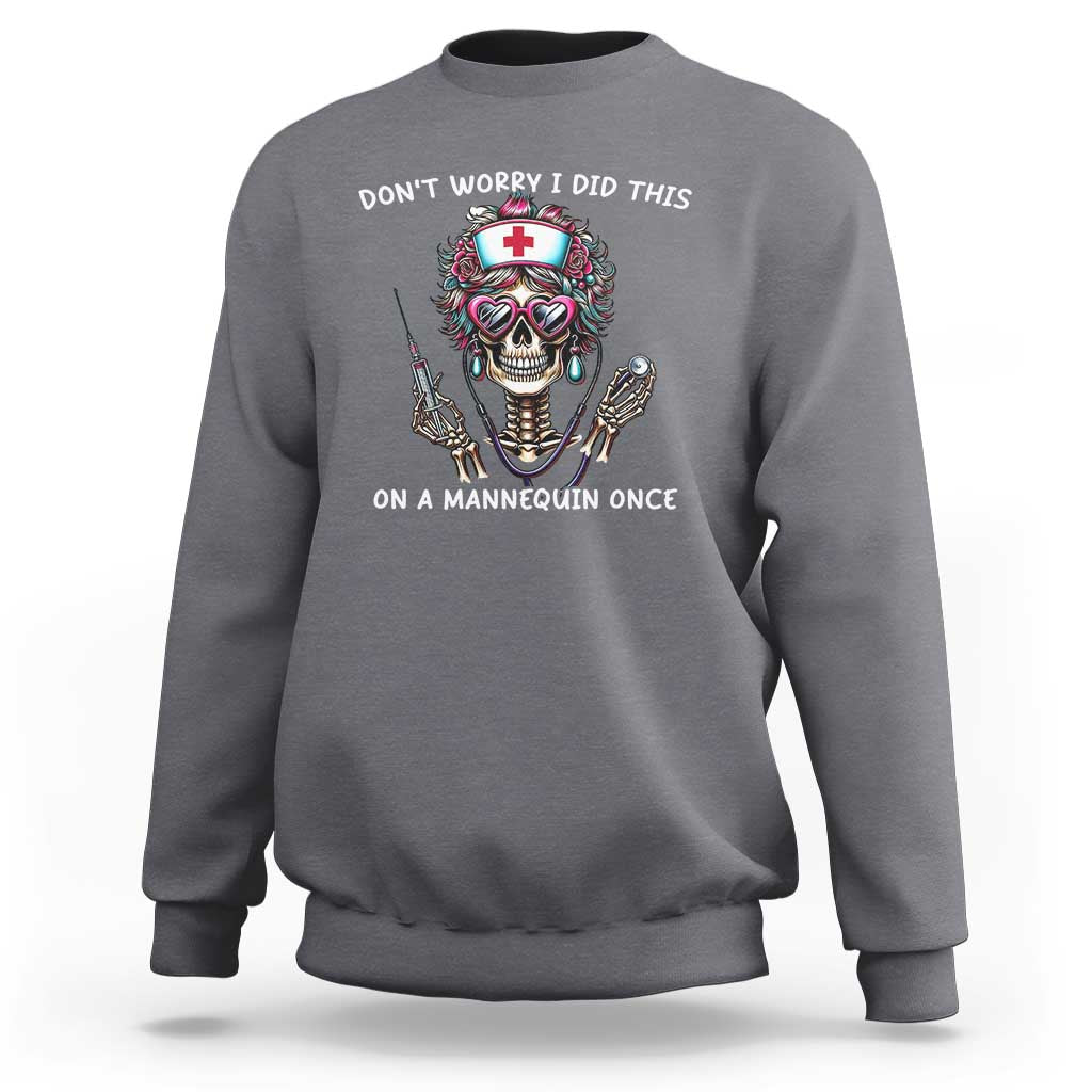 Funny Halloween Skeleton Nurse Sweatshirt Do not Worry I Did This On A Mannequin Once - Wonder Print Shop
