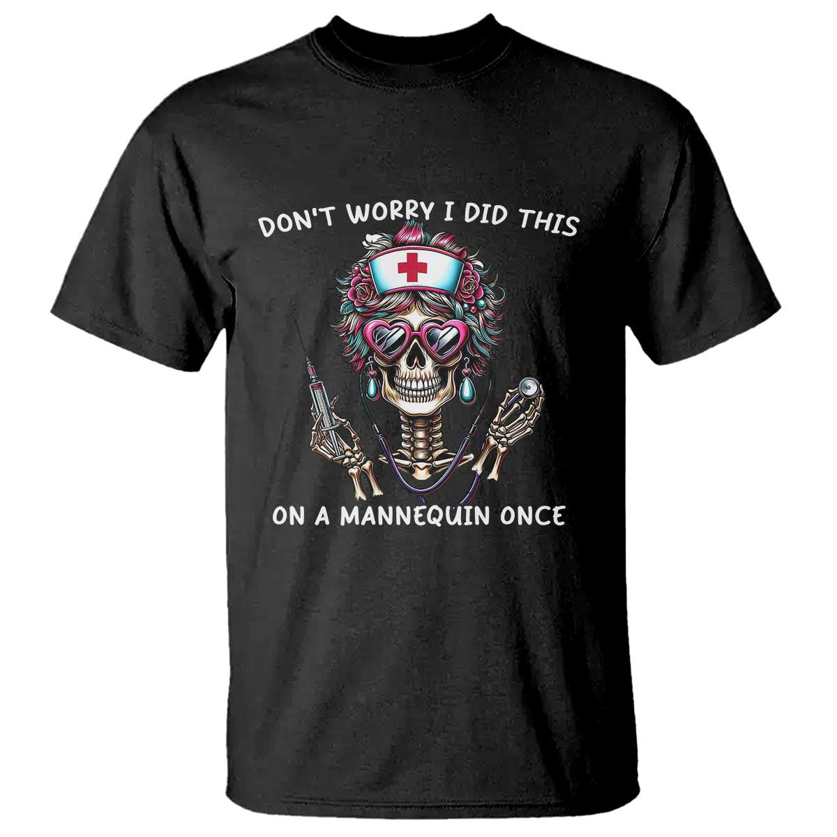 Funny Halloween Skeleton Nurse T Shirt Do not Worry I Did This On A Mannequin Once - Wonder Print Shop