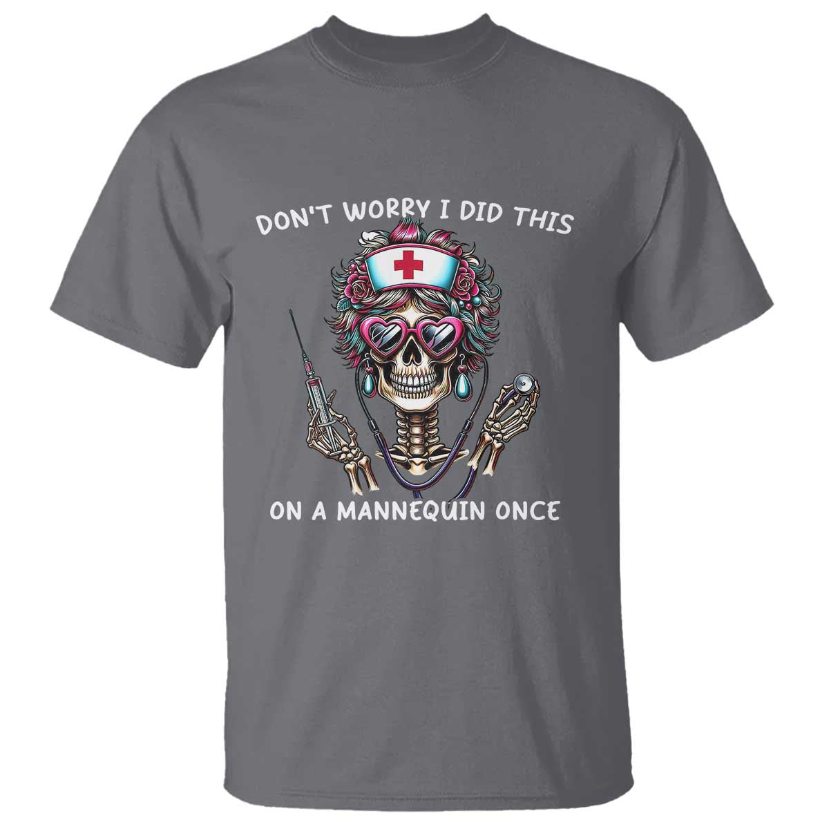Funny Halloween Skeleton Nurse T Shirt Do not Worry I Did This On A Mannequin Once - Wonder Print Shop