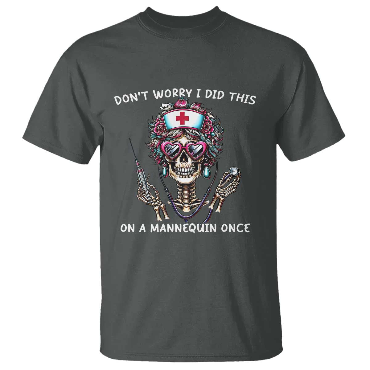 Funny Halloween Skeleton Nurse T Shirt Do not Worry I Did This On A Mannequin Once - Wonder Print Shop