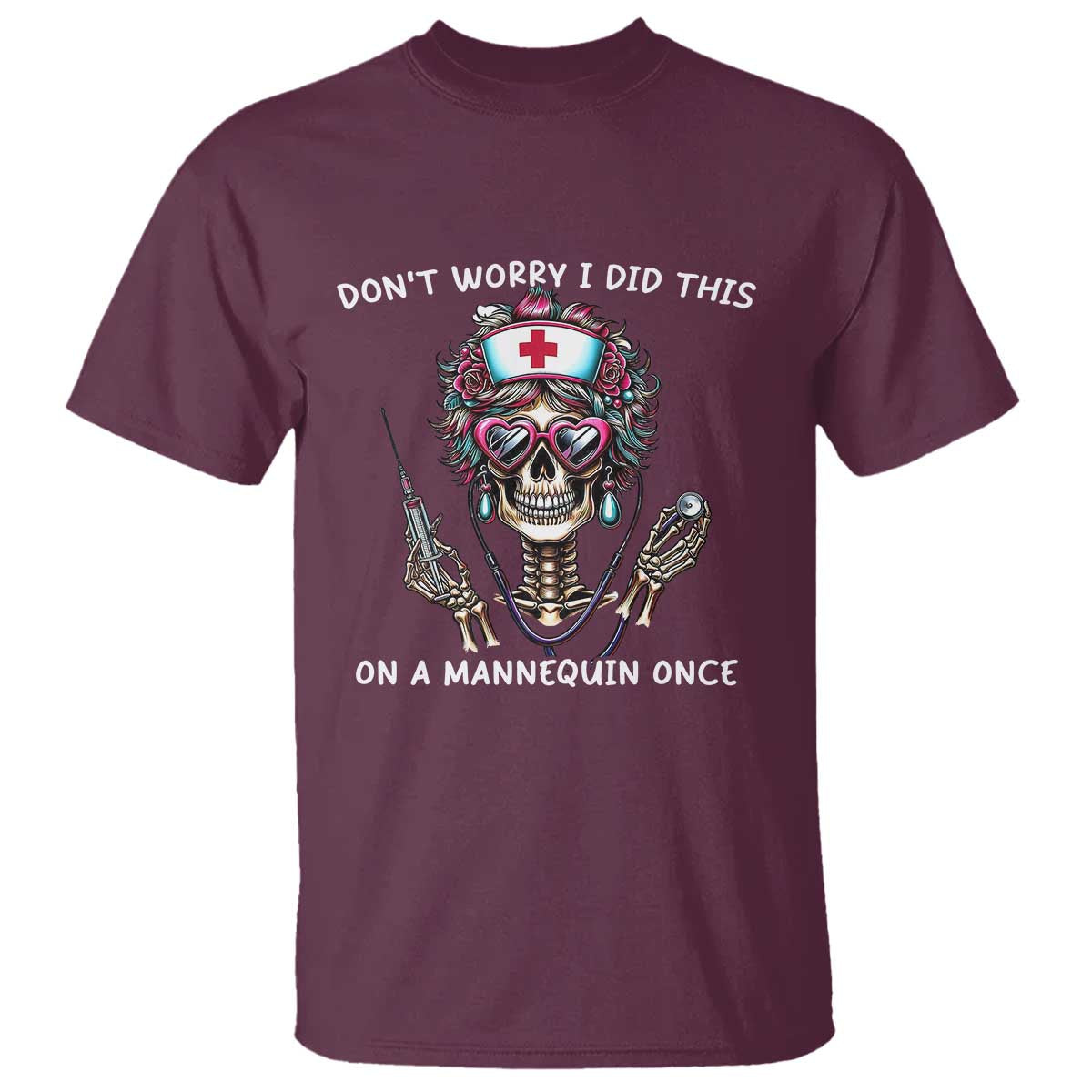 Funny Halloween Skeleton Nurse T Shirt Do not Worry I Did This On A Mannequin Once - Wonder Print Shop