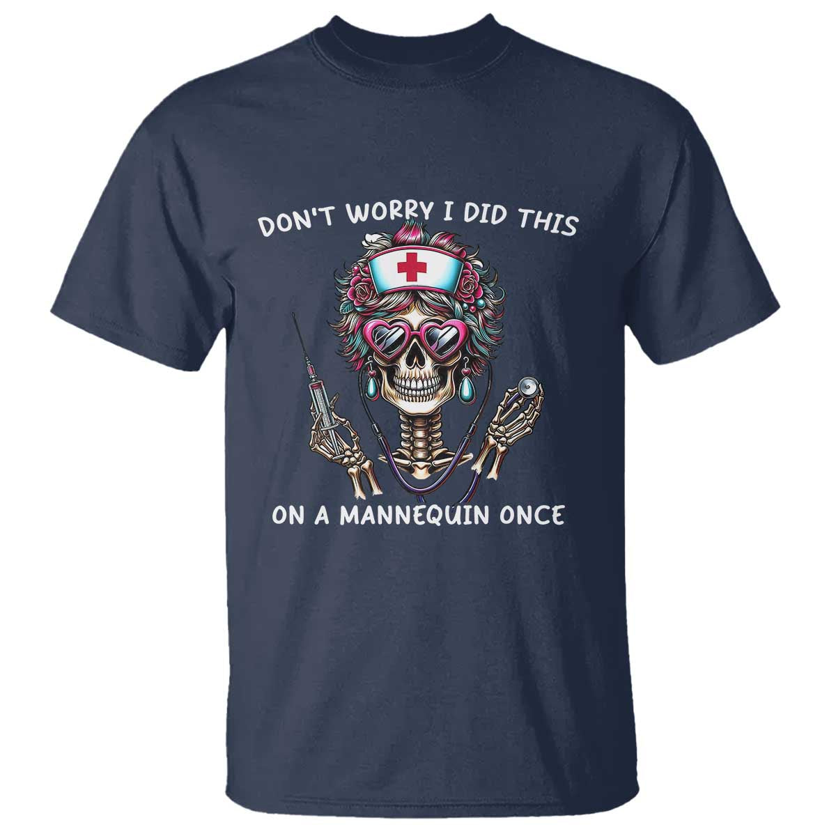 Funny Halloween Skeleton Nurse T Shirt Do not Worry I Did This On A Mannequin Once - Wonder Print Shop