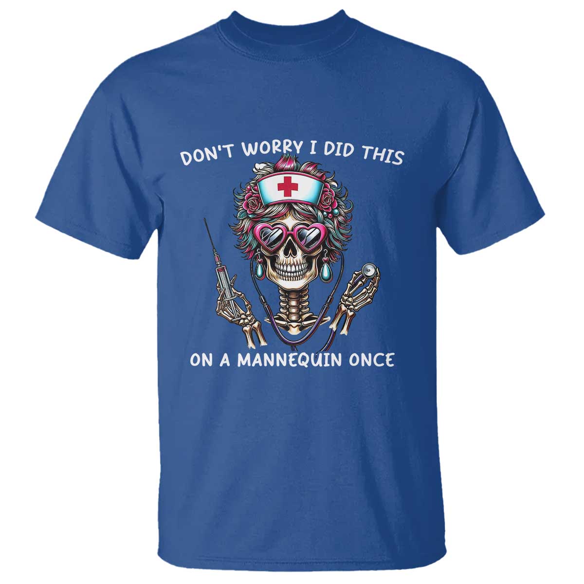 Funny Halloween Skeleton Nurse T Shirt Do not Worry I Did This On A Mannequin Once - Wonder Print Shop