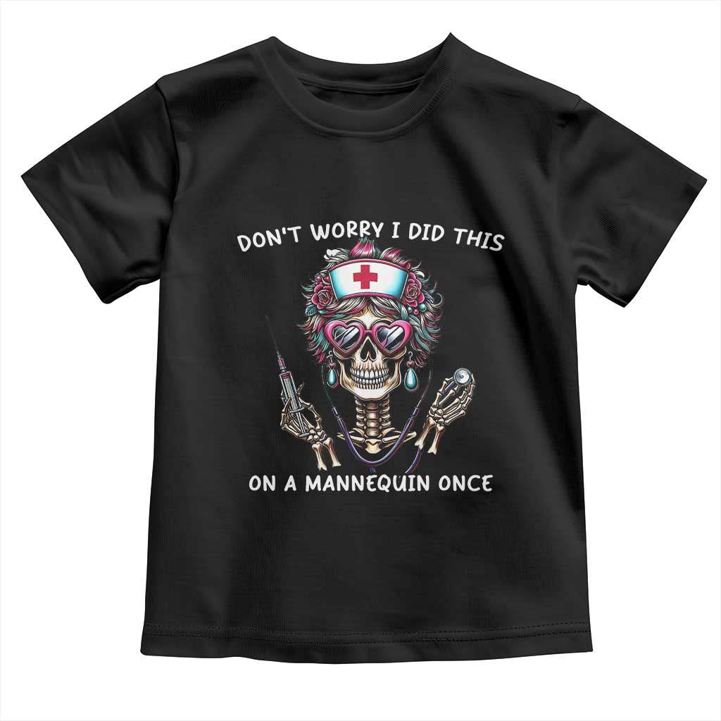 Funny Halloween Skeleton Nurse Toddler T Shirt Do not Worry I Did This On A Mannequin Once - Wonder Print Shop