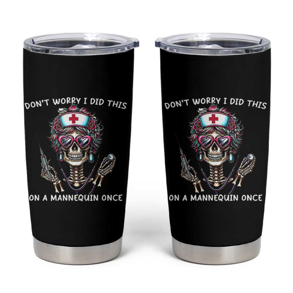 Funny Halloween Skeleton Nurse Tumbler Cup Do not Worry I Did This On A Mannequin Once