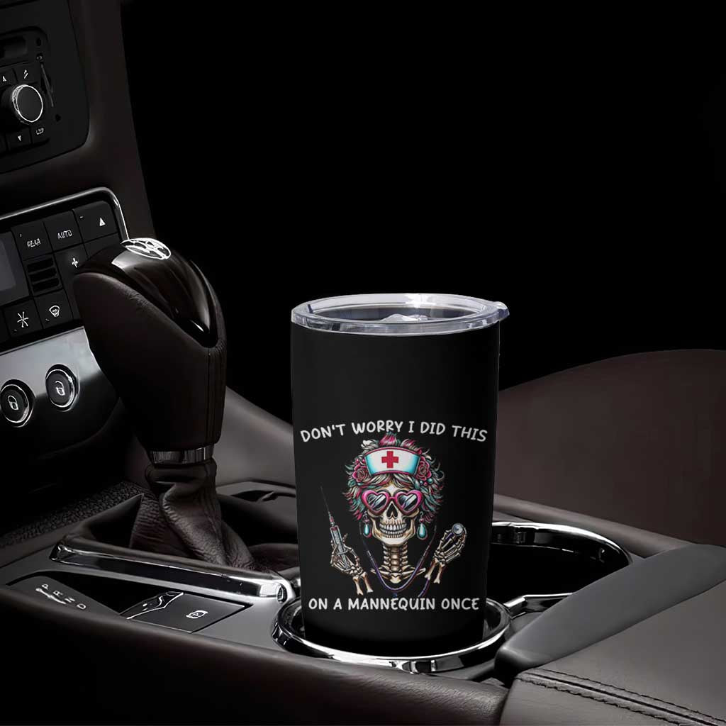 Funny Halloween Skeleton Nurse Tumbler Cup Do not Worry I Did This On A Mannequin Once