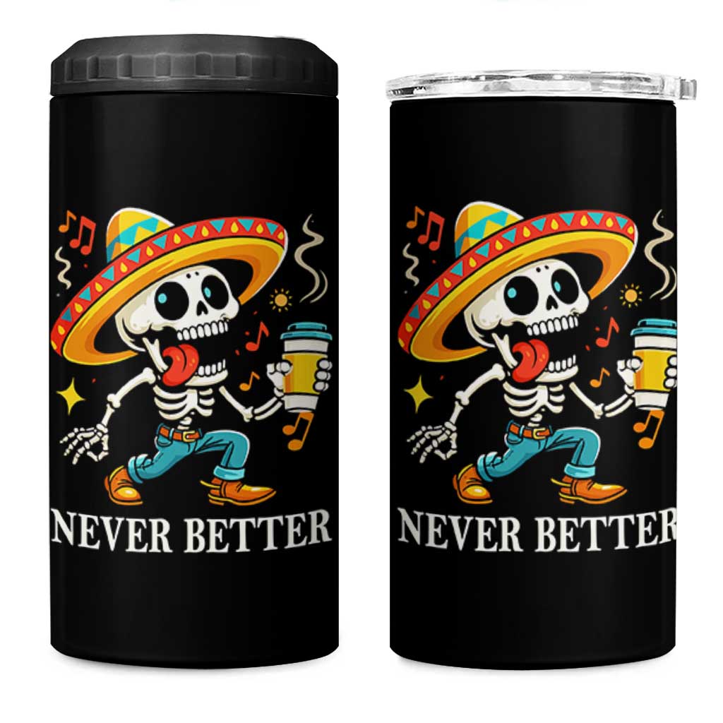 Funny Never Better 4 in 1 Can Cooler Tumbler Mexican Skeleton Drinking Coffee