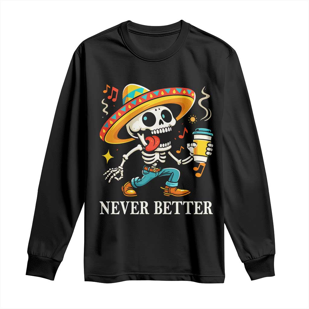 Funny Never Better Long Sleeve Shirt Mexican Skeleton Drinking Coffee - Wonder Print Shop