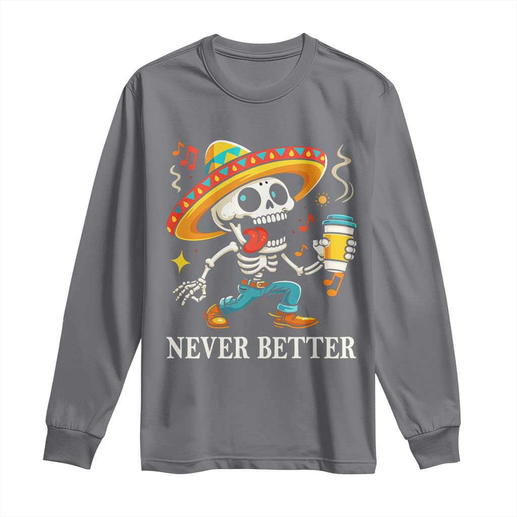Funny Never Better Long Sleeve Shirt Mexican Skeleton Drinking Coffee - Wonder Print Shop
