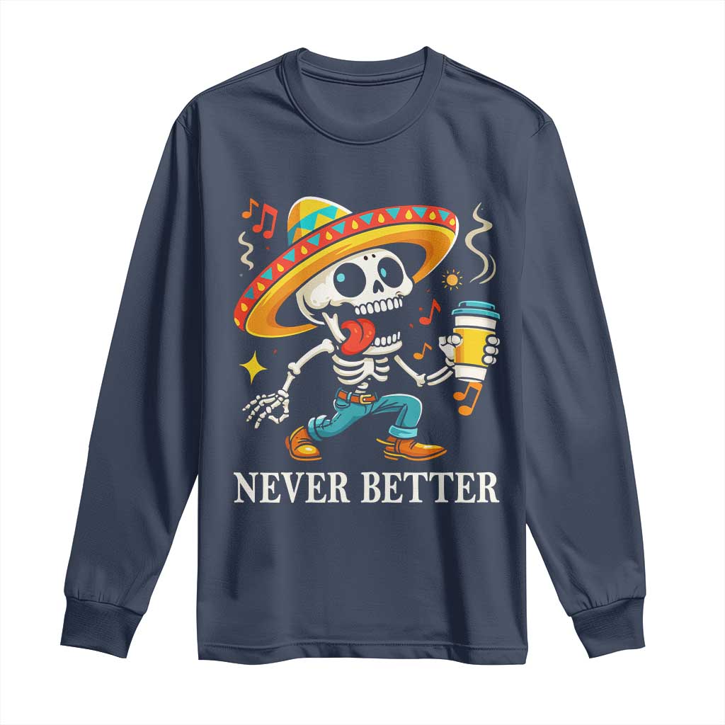 Funny Never Better Long Sleeve Shirt Mexican Skeleton Drinking Coffee - Wonder Print Shop