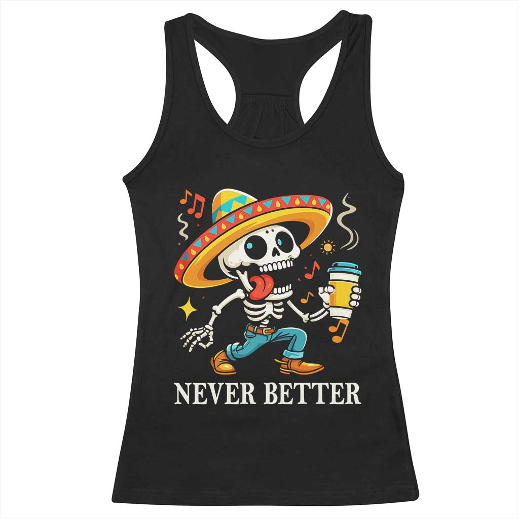 Funny Never Better Racerback Tank Top Mexican Skeleton Drinking Coffee - Wonder Print Shop