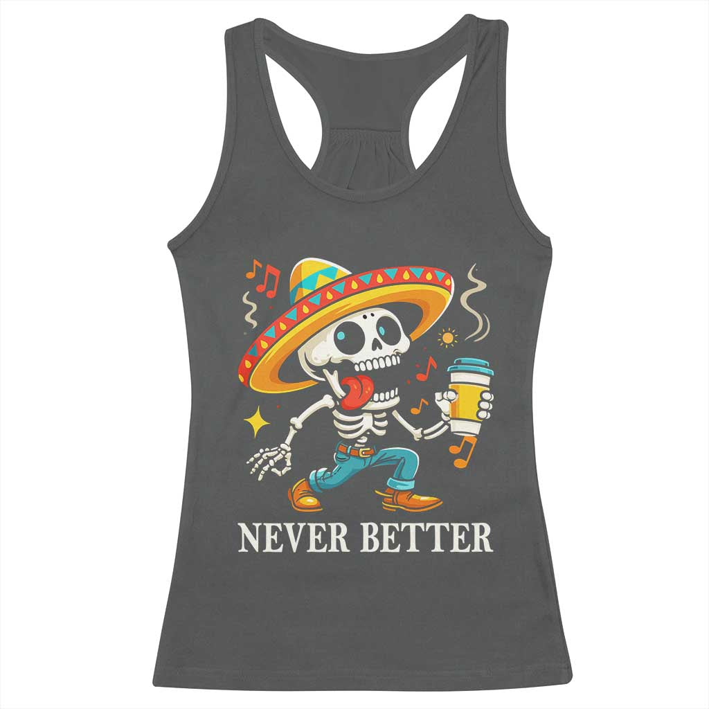 Funny Never Better Racerback Tank Top Mexican Skeleton Drinking Coffee - Wonder Print Shop