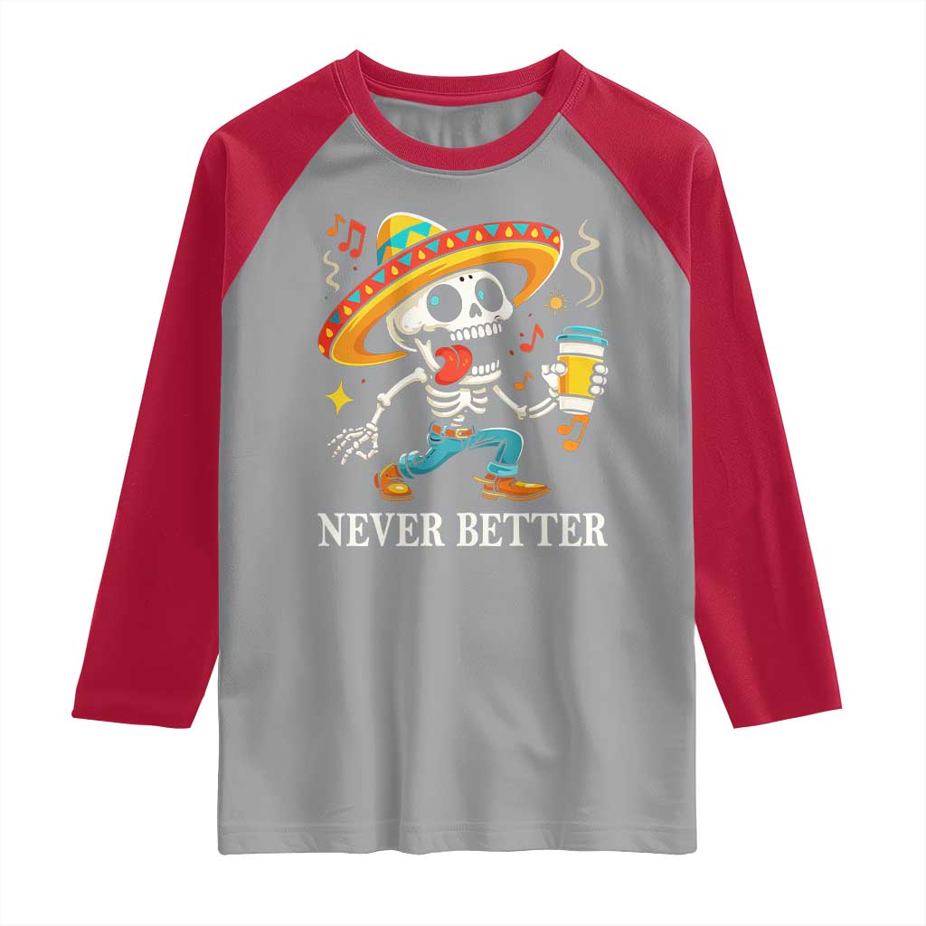 Funny Never Better Raglan Shirt Mexican Skeleton Drinking Coffee - Wonder Print Shop
