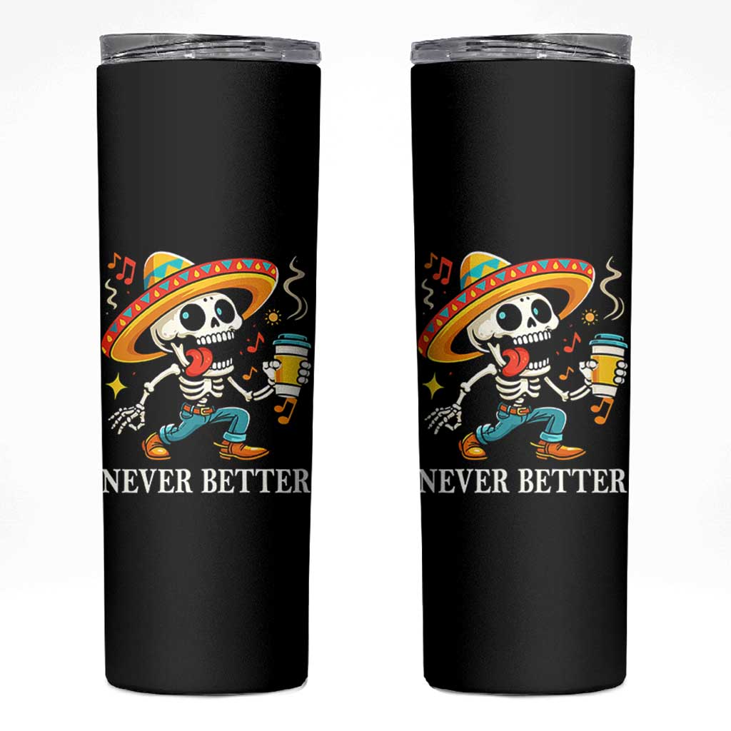 Funny Never Better Skinny Tumbler Mexican Skeleton Drinking Coffee