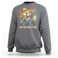 Funny Never Better Sweatshirt Mexican Skeleton Drinking Coffee - Wonder Print Shop