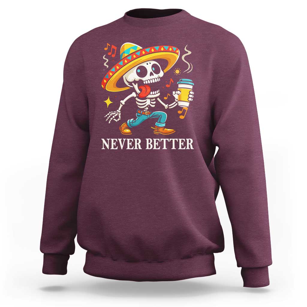 Funny Never Better Sweatshirt Mexican Skeleton Drinking Coffee - Wonder Print Shop