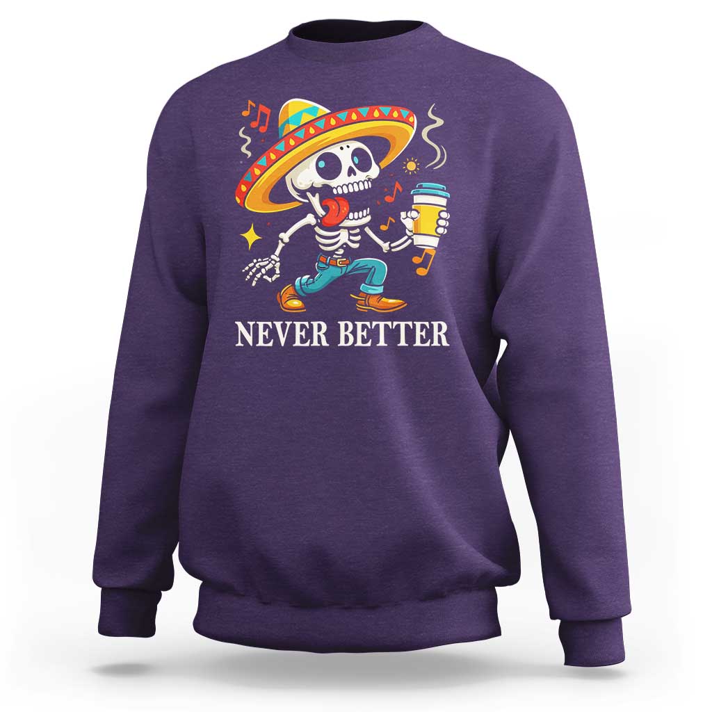 Funny Never Better Sweatshirt Mexican Skeleton Drinking Coffee - Wonder Print Shop