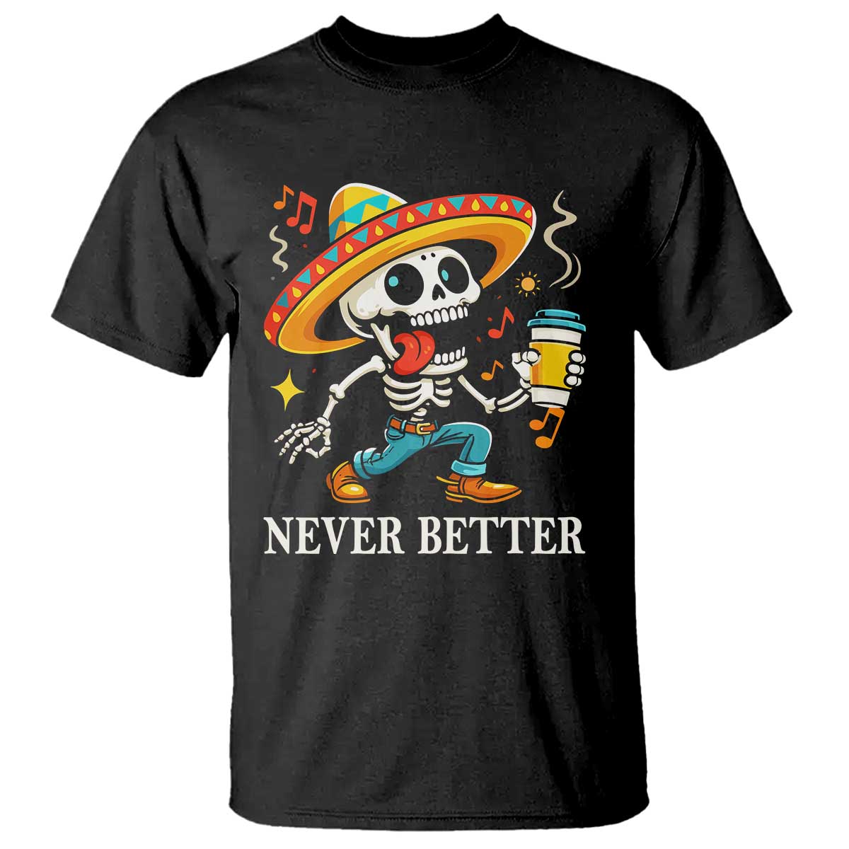 Funny Never Better T Shirt Mexican Skeleton Drinking Coffee - Wonder Print Shop