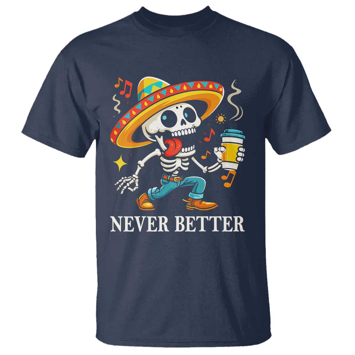 Funny Never Better T Shirt Mexican Skeleton Drinking Coffee - Wonder Print Shop
