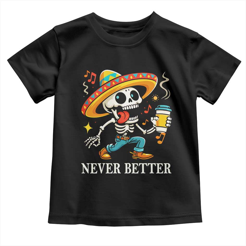 Funny Never Better Toddler T Shirt Mexican Skeleton Drinking Coffee - Wonder Print Shop