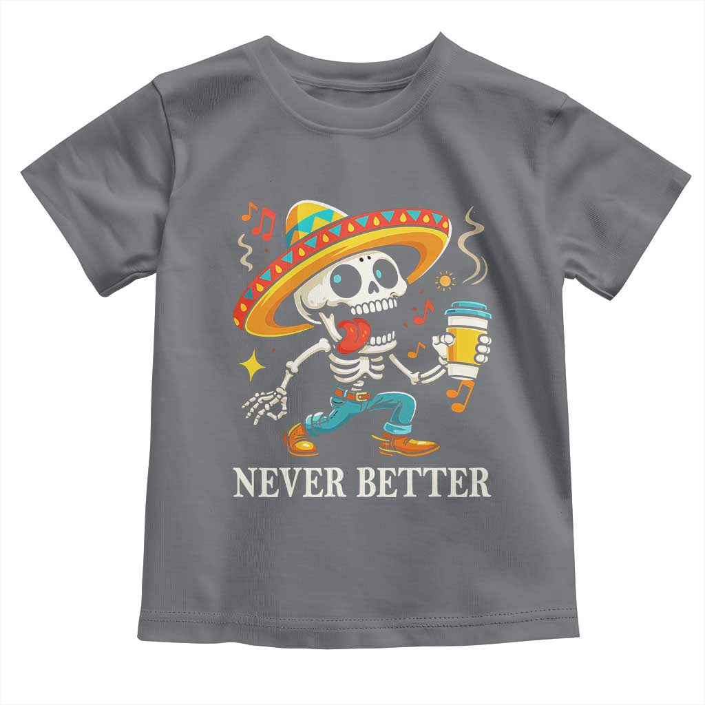Funny Never Better Toddler T Shirt Mexican Skeleton Drinking Coffee - Wonder Print Shop