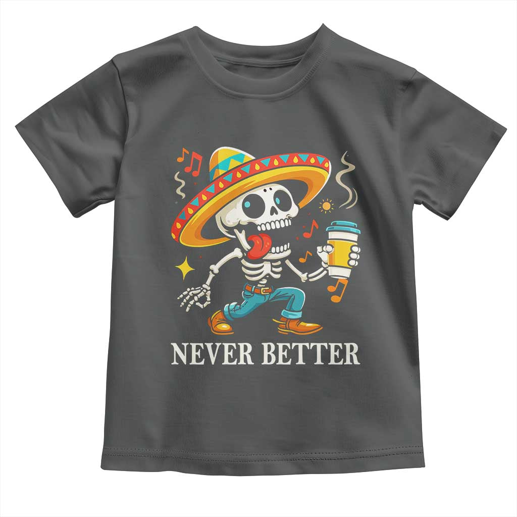 Funny Never Better Toddler T Shirt Mexican Skeleton Drinking Coffee - Wonder Print Shop