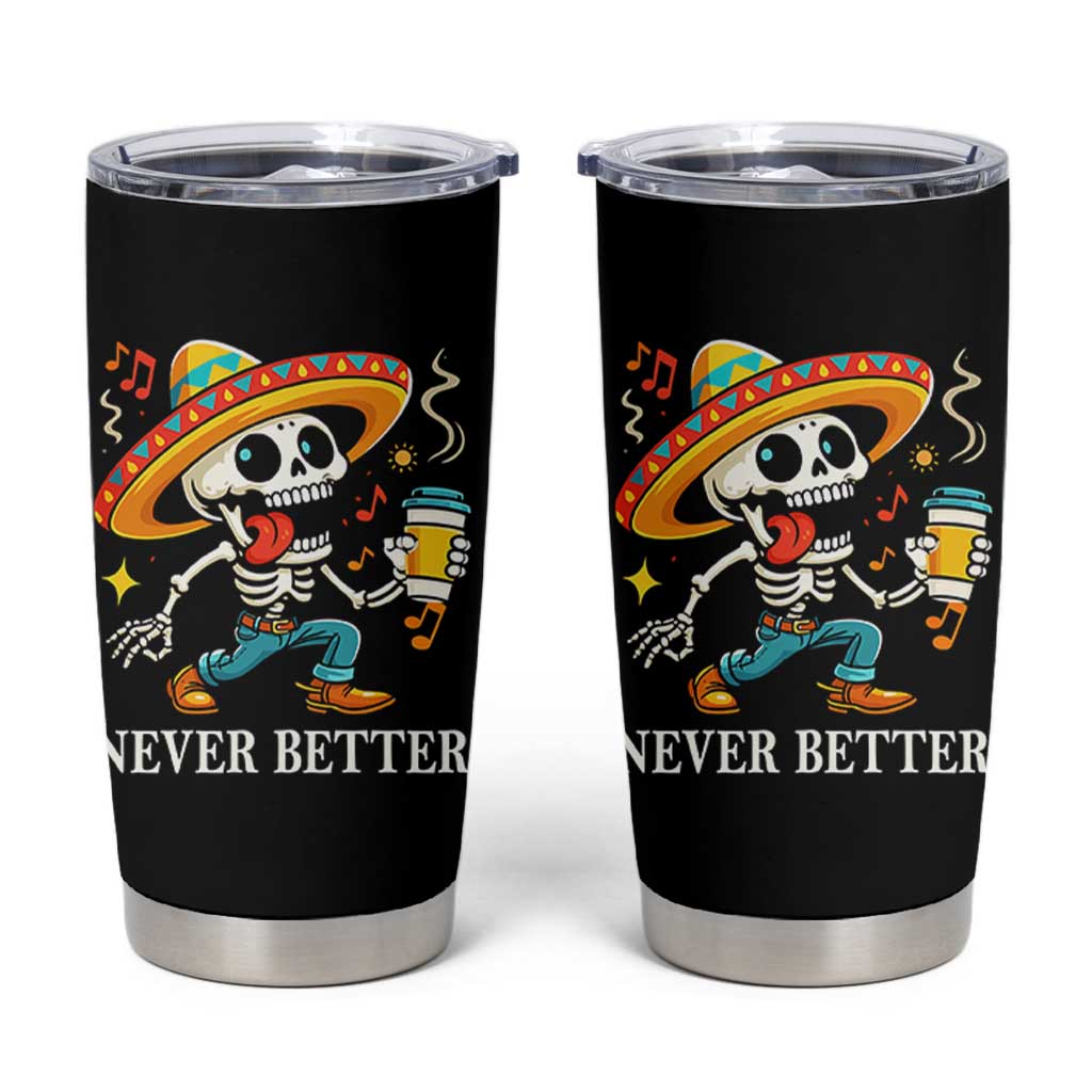 Funny Never Better Tumbler Cup Mexican Skeleton Drinking Coffee