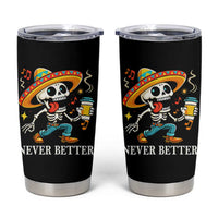 Funny Never Better Tumbler Cup Mexican Skeleton Drinking Coffee
