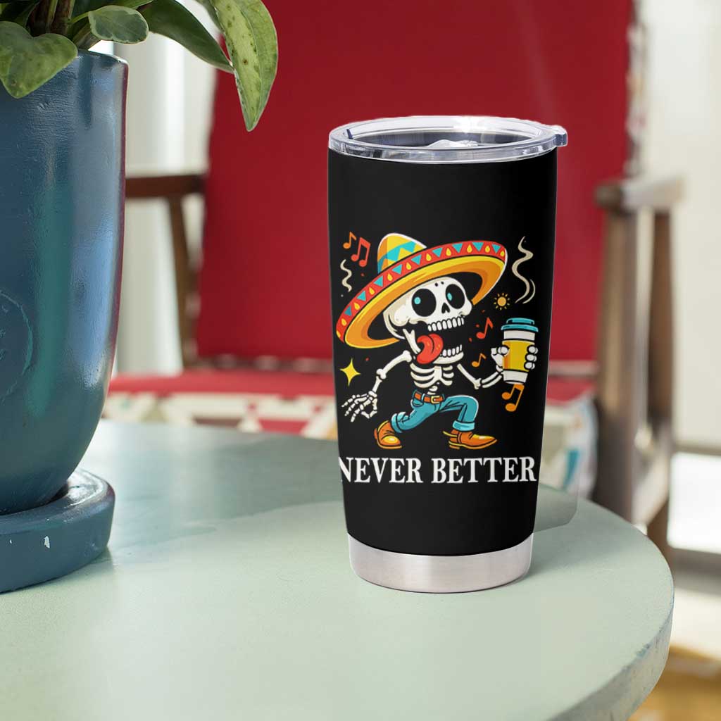 Funny Never Better Tumbler Cup Mexican Skeleton Drinking Coffee