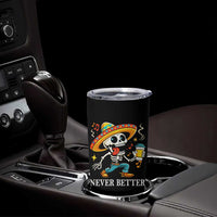 Funny Never Better Tumbler Cup Mexican Skeleton Drinking Coffee
