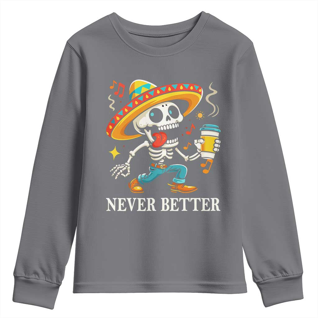 Funny Never Better Youth Sweatshirt Mexican Skeleton Drinking Coffee - Wonder Print Shop