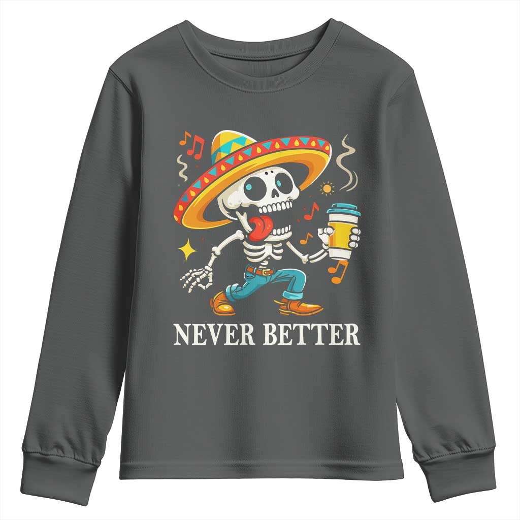 Funny Never Better Youth Sweatshirt Mexican Skeleton Drinking Coffee - Wonder Print Shop