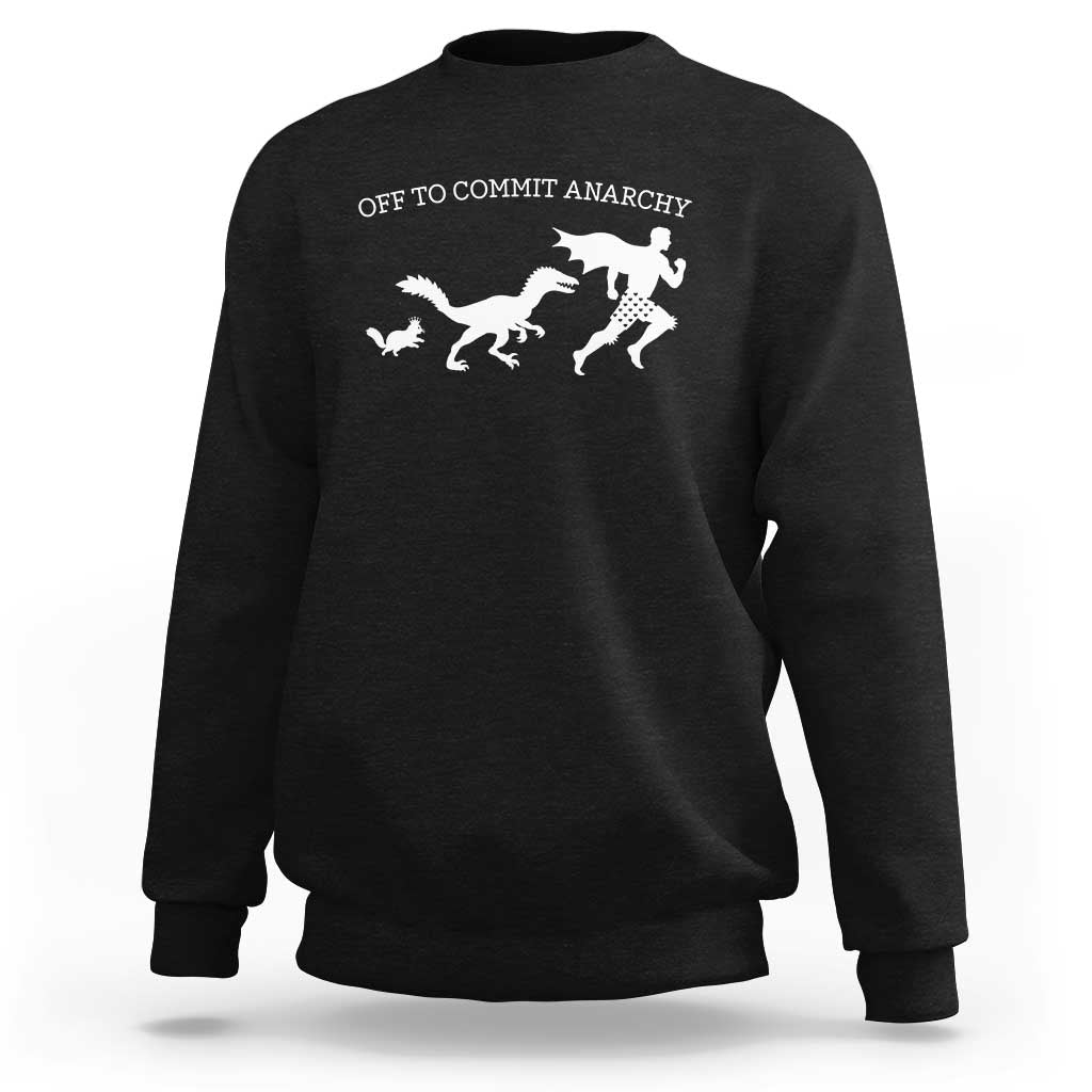 Funny Princess Cat Sci Fi Gift Sweatshirt Off To Commit Anarchy