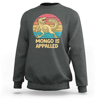 Mongo Is Appalled Sweatshirt Funny Dinosaur Gamer Book Lover Retro Gift