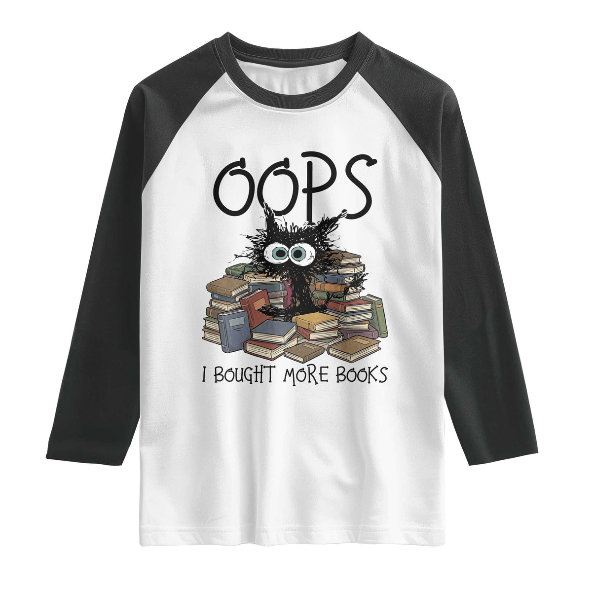 Funny Black Cat Bookworm Gift Raglan Shirt Oops I Bought More Books