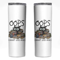Funny Black Cat Bookworm Gift Skinny Tumbler Oops I Bought More Books