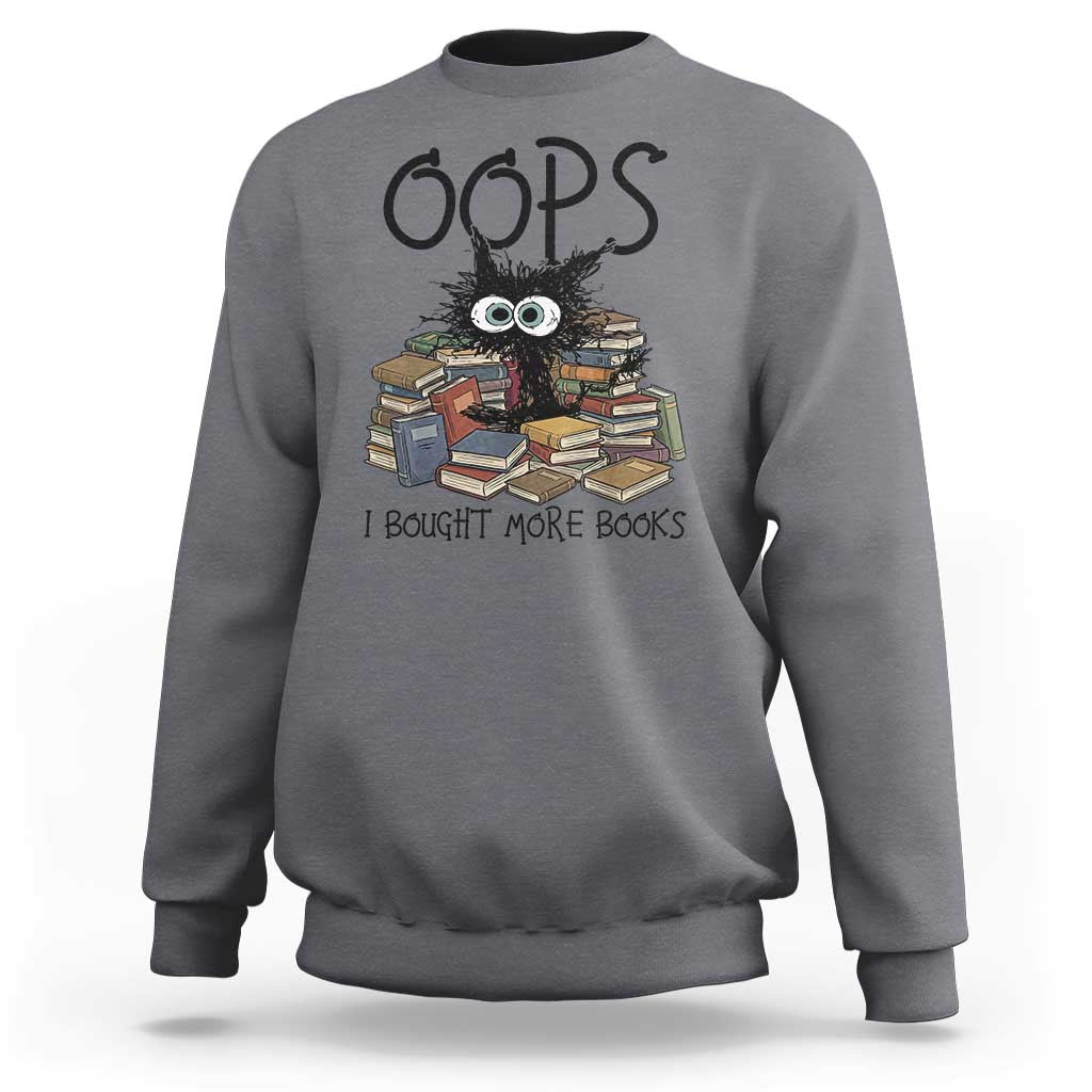Funny Black Cat Bookworm Gift Sweatshirt Oops I Bought More Books