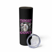 Funny Dirty Humor Skinny Tumbler Throat Goat