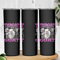 Funny Dirty Humor Skinny Tumbler Throat Goat