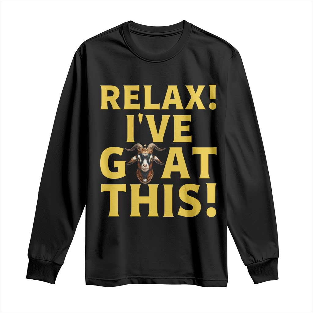 Funny Goat Humor Long Sleeve Shirt Relax I Have Goat This - Wonder Print Shop