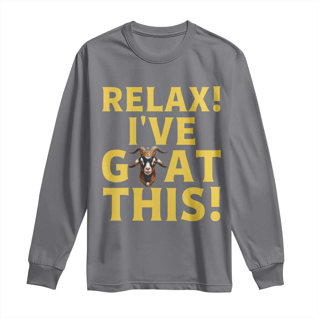 Funny Goat Humor Long Sleeve Shirt Relax I Have Goat This - Wonder Print Shop