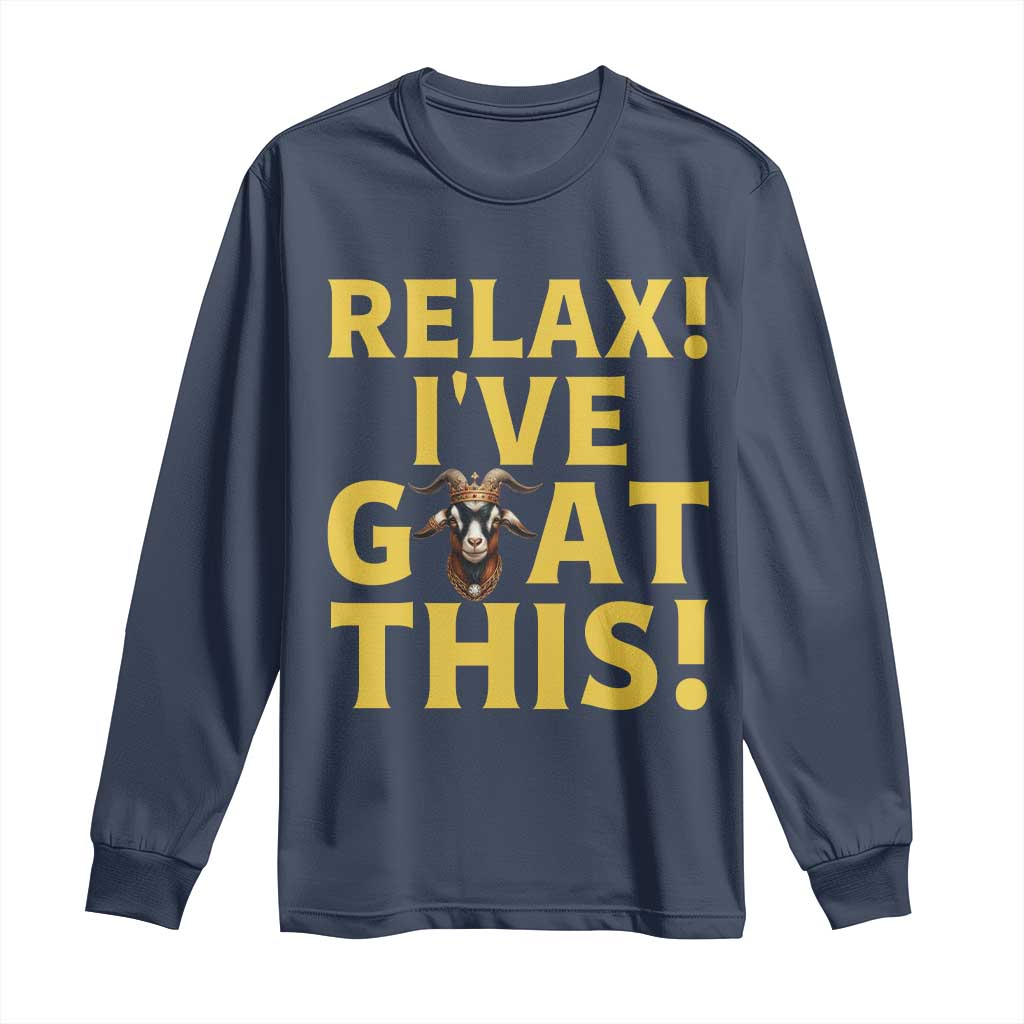 Funny Goat Humor Long Sleeve Shirt Relax I Have Goat This - Wonder Print Shop