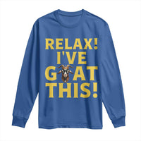 Funny Goat Humor Long Sleeve Shirt Relax I Have Goat This - Wonder Print Shop