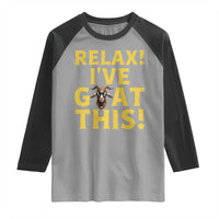 Funny Goat Humor Raglan Shirt Relax I Have Goat This - Wonder Print Shop