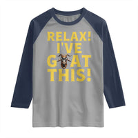 Funny Goat Humor Raglan Shirt Relax I Have Goat This - Wonder Print Shop