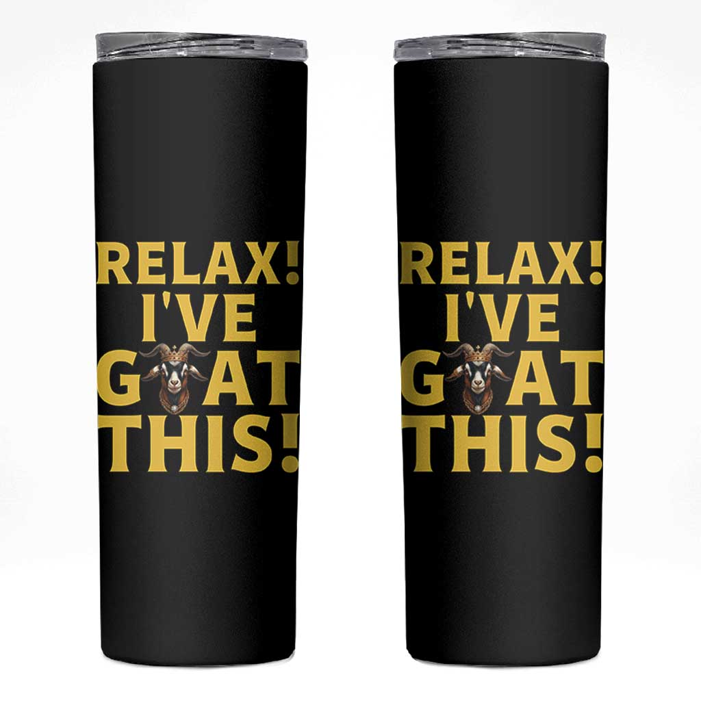 Funny Goat Humor Skinny Tumbler Relax I Have Goat This