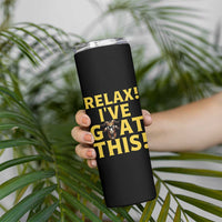 Funny Goat Humor Skinny Tumbler Relax I Have Goat This